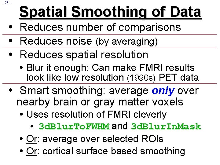 – 27– Spatial Smoothing of Data • Reduces number of comparisons • Reduces noise