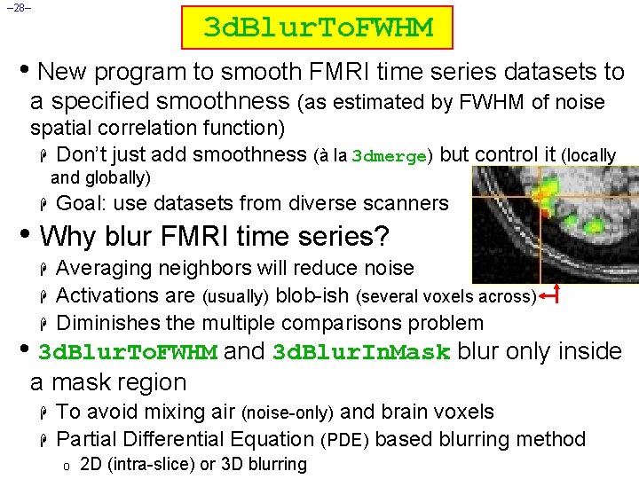 – 28– 3 d. Blur. To. FWHM • New program to smooth FMRI time