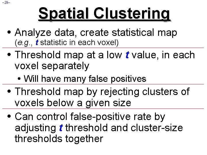 – 29– Spatial Clustering • Analyze data, create statistical map (e. g. , t