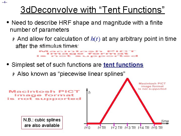 – 4– 3 d. Deconvolve with “Tent Functions” • Need to describe HRF shape