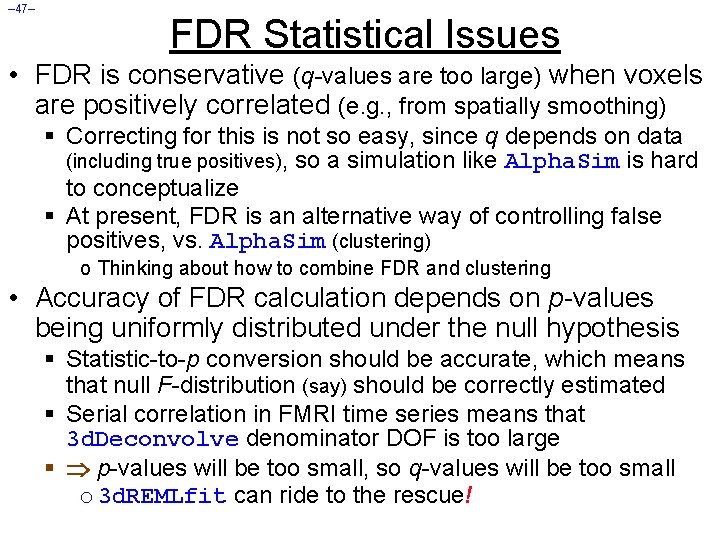 – 47– FDR Statistical Issues • FDR is conservative (q-values are too large) when