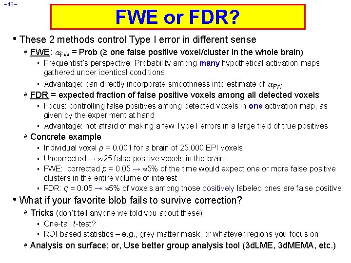 – 48– FWE or FDR? • These 2 methods control Type I error in