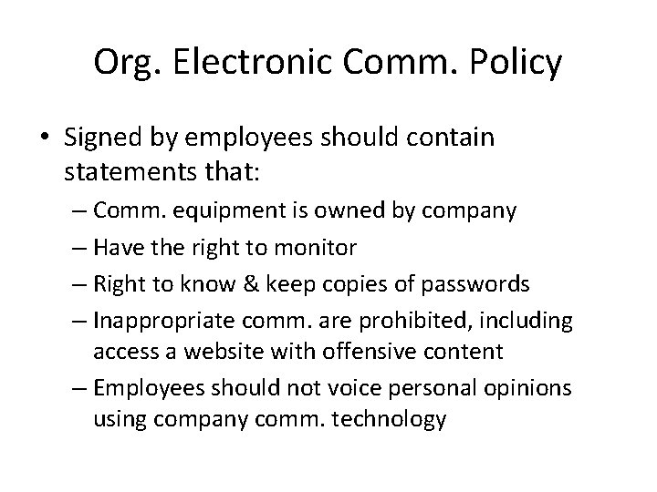 Org. Electronic Comm. Policy • Signed by employees should contain statements that: – Comm.