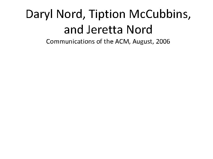 Daryl Nord, Tiption Mc. Cubbins, and Jeretta Nord Communications of the ACM, August, 2006