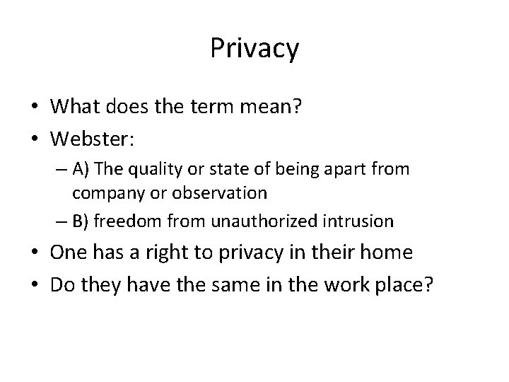 Privacy • What does the term mean? • Webster: – A) The quality or