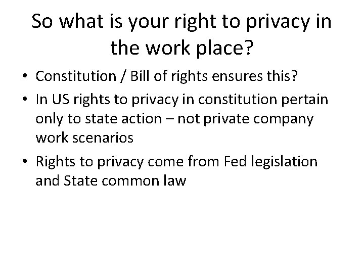 So what is your right to privacy in the work place? • Constitution /