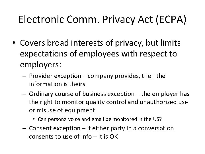 Electronic Comm. Privacy Act (ECPA) • Covers broad interests of privacy, but limits expectations