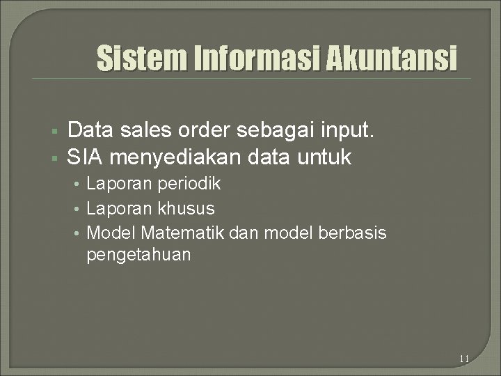 Sistem Informasi Akuntansi § § Data sales order sebagai input. SIA menyediakan data untuk