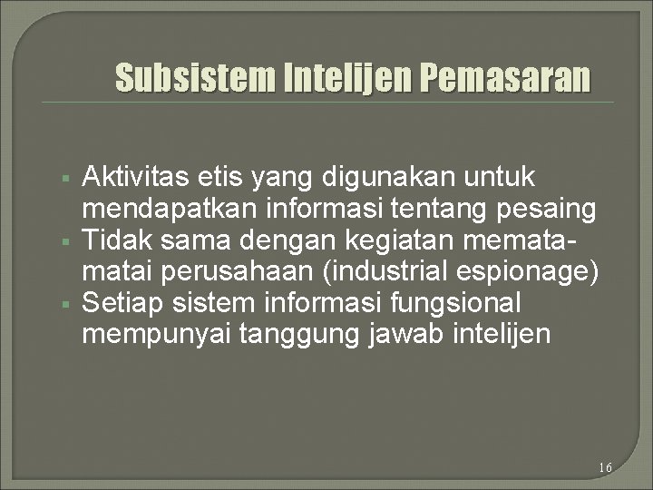 Subsistem Intelijen Pemasaran § § § Aktivitas etis yang digunakan untuk mendapatkan informasi tentang