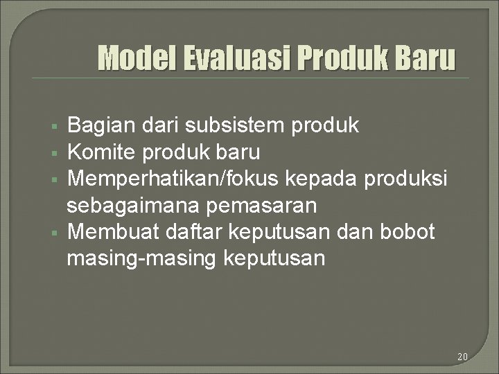 Model Evaluasi Produk Baru § § Bagian dari subsistem produk Komite produk baru Memperhatikan/fokus