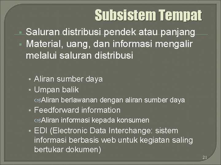 Subsistem Tempat § § Saluran distribusi pendek atau panjang Material, uang, dan informasi mengalir