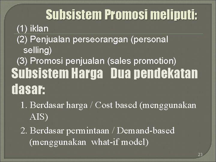 Subsistem Promosi meliputi: (1) iklan (2) Penjualan perseorangan (personal selling) (3) Promosi penjualan (sales