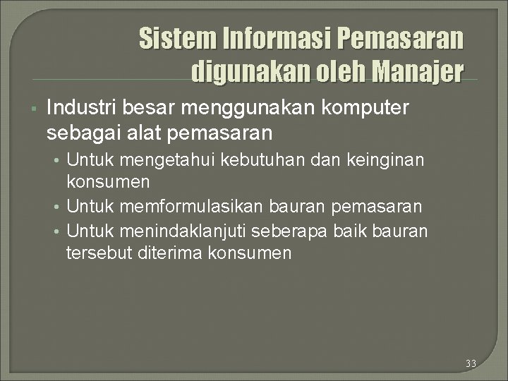 Sistem Informasi Pemasaran digunakan oleh Manajer § Industri besar menggunakan komputer sebagai alat pemasaran