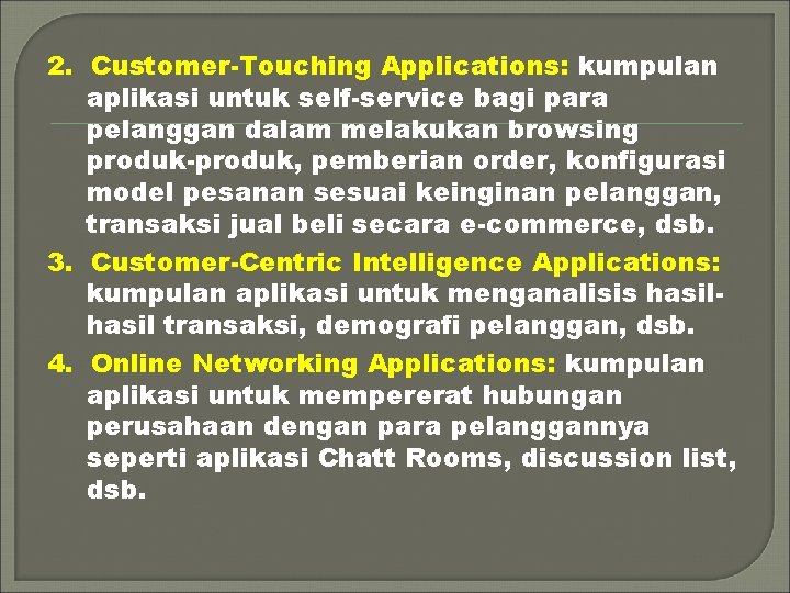 2. Customer-Touching Applications: kumpulan aplikasi untuk self-service bagi para pelanggan dalam melakukan browsing produk-produk,