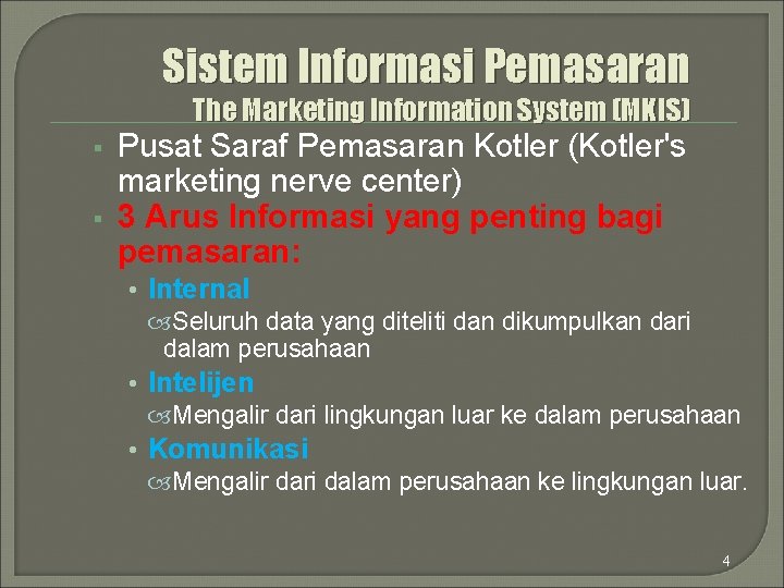 Sistem Informasi Pemasaran The Marketing Information System (MKIS) § § Pusat Saraf Pemasaran Kotler