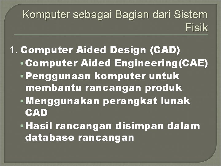 Komputer sebagai Bagian dari Sistem Fisik 1. Computer Aided Design (CAD) • Computer Aided