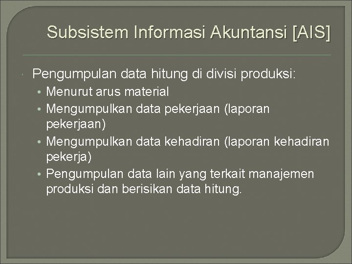 Subsistem Informasi Akuntansi [AIS] Pengumpulan data hitung di divisi produksi: • Menurut arus material