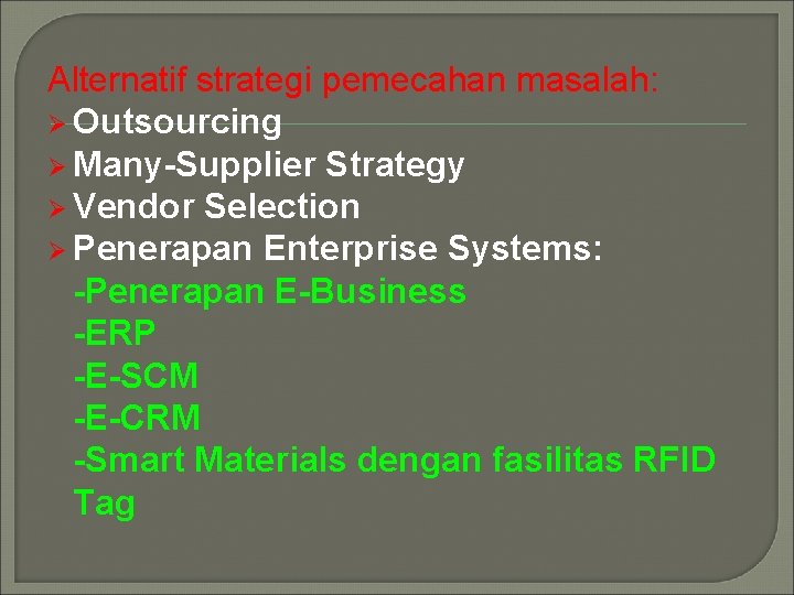 Alternatif strategi pemecahan masalah: Ø Outsourcing Ø Many-Supplier Strategy Ø Vendor Selection Ø Penerapan