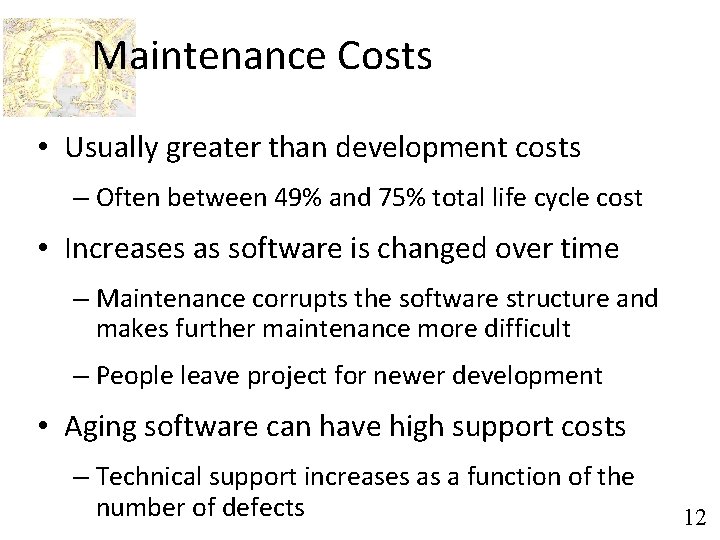 Maintenance Costs • Usually greater than development costs – Often between 49% and 75%