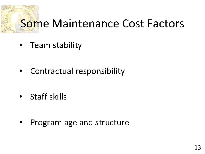 Some Maintenance Cost Factors • Team stability • Contractual responsibility • Staff skills •