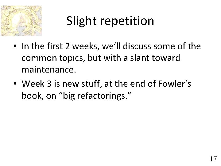 Slight repetition • In the first 2 weeks, we’ll discuss some of the common