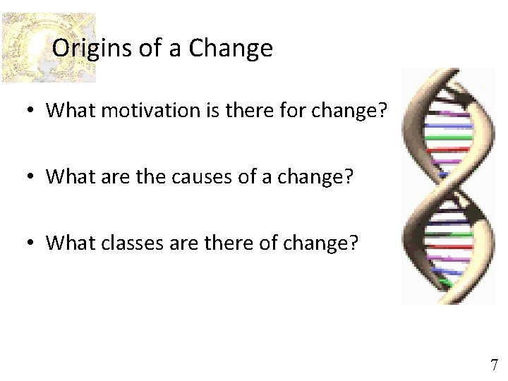Origins of a Change • What motivation is there for change? • What are