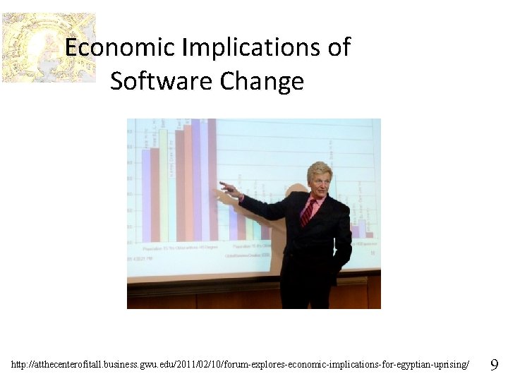 Economic Implications of Software Change http: //atthecenterofitall. business. gwu. edu/2011/02/10/forum-explores-economic-implications-for-egyptian-uprising/ 9 