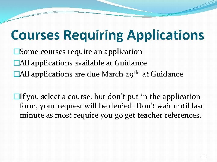 Courses Requiring Applications �Some courses require an application �All applications available at Guidance �All