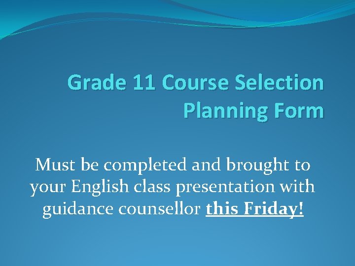 Grade 11 Course Selection Planning Form Must be completed and brought to your English