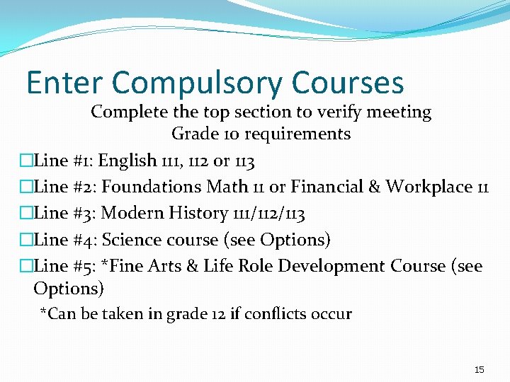 Enter Compulsory Courses Complete the top section to verify meeting Grade 10 requirements �Line