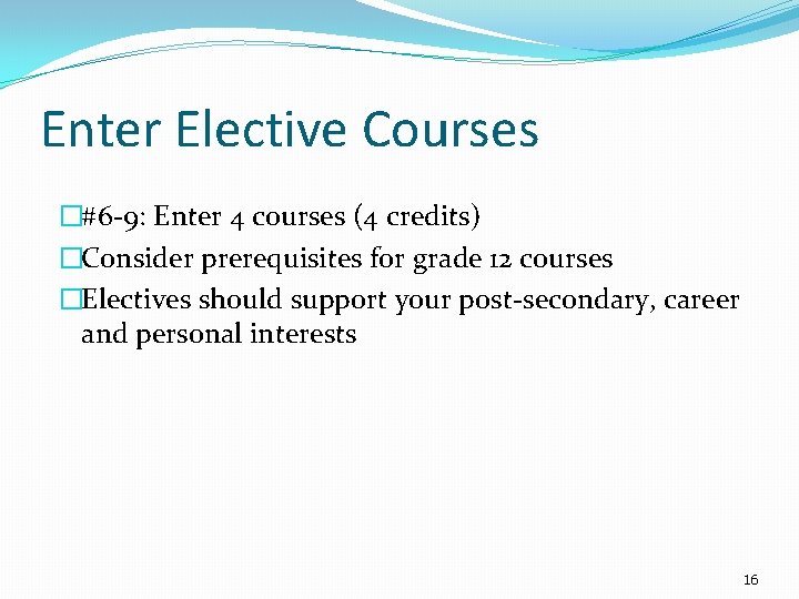 Enter Elective Courses �#6 -9: Enter 4 courses (4 credits) �Consider prerequisites for grade