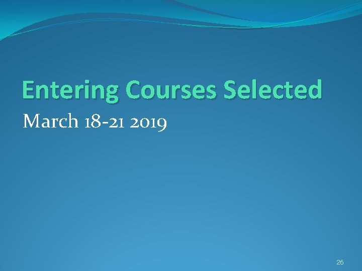 Entering Courses Selected March 18 -21 2019 26 