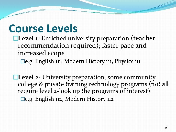 Course Levels �Level 1 - Enriched university preparation (teacher recommendation required); faster pace and