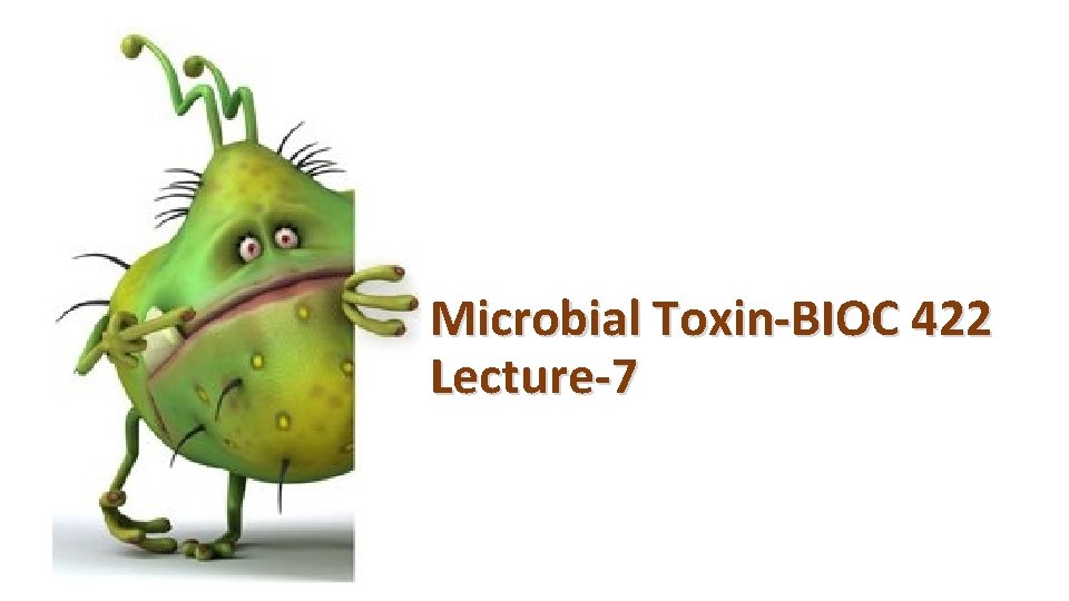 Microbial Toxin-BIOC 422 Lecture-7 