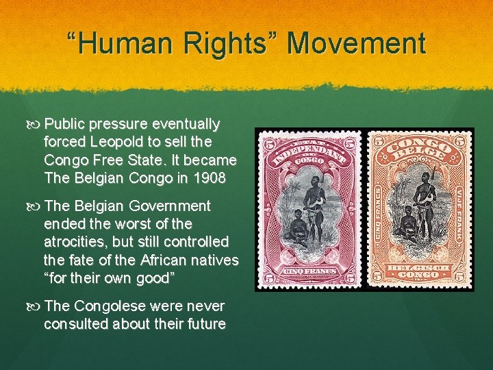 “Human Rights” Movement Public pressure eventually forced Leopold to sell the Congo Free State.