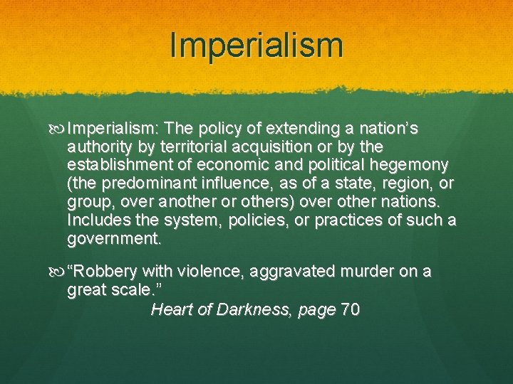 Imperialism Imperialism: The policy of extending a nation’s authority by territorial acquisition or by