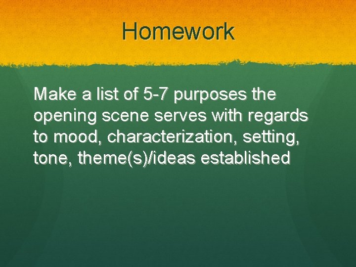 Homework Make a list of 5 -7 purposes the opening scene serves with regards