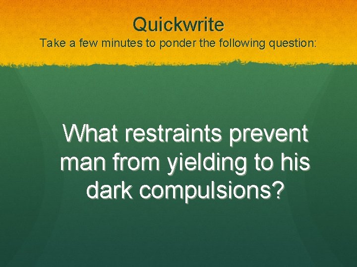 Quickwrite Take a few minutes to ponder the following question: What restraints prevent man