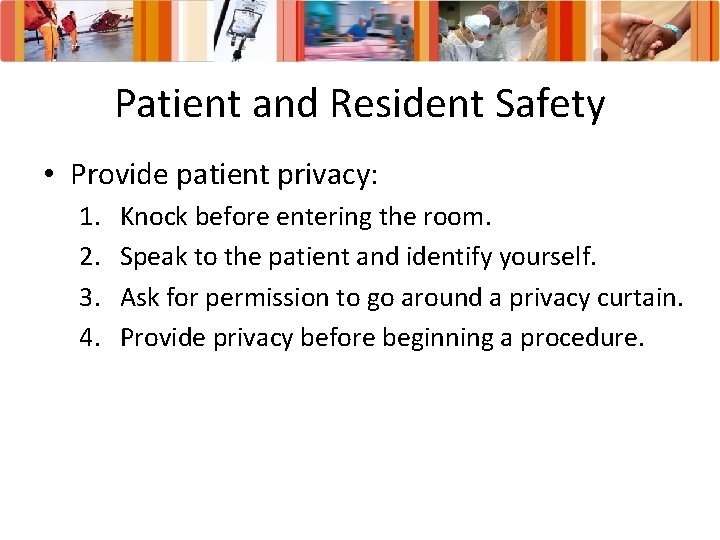 Patient and Resident Safety • Provide patient privacy: 1. 2. 3. 4. Knock before
