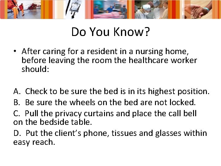 Do You Know? • After caring for a resident in a nursing home, before