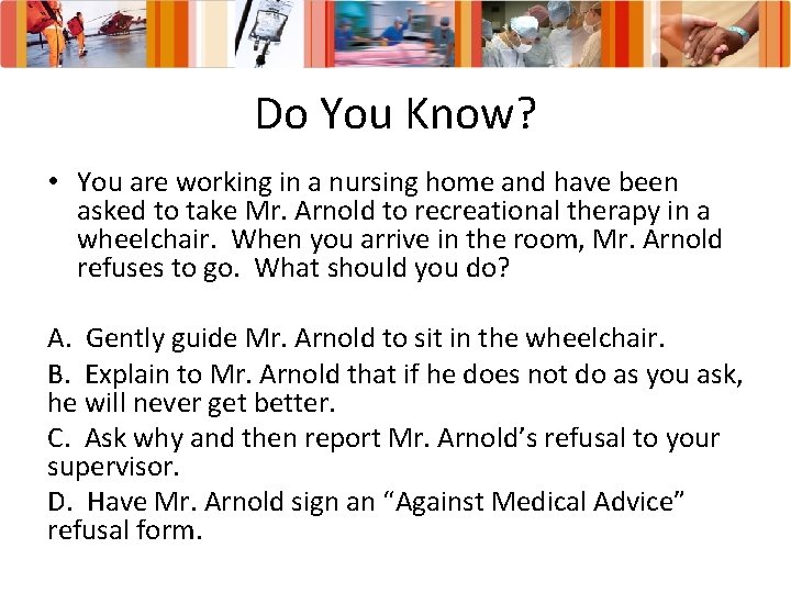 Do You Know? • You are working in a nursing home and have been