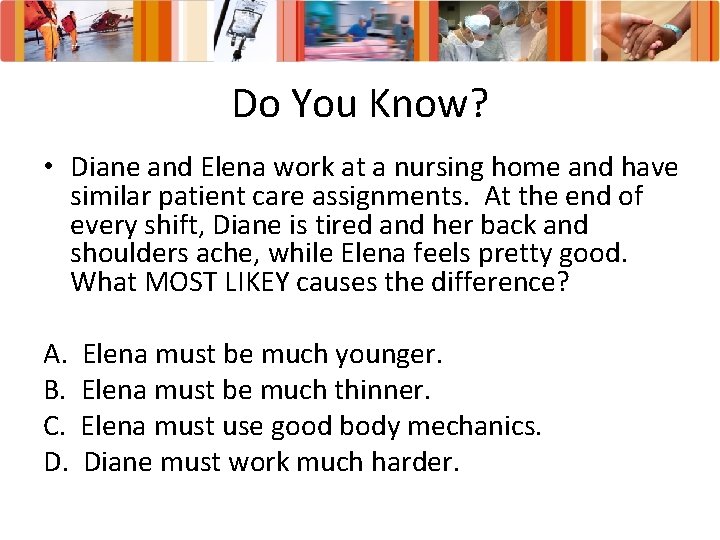 Do You Know? • Diane and Elena work at a nursing home and have