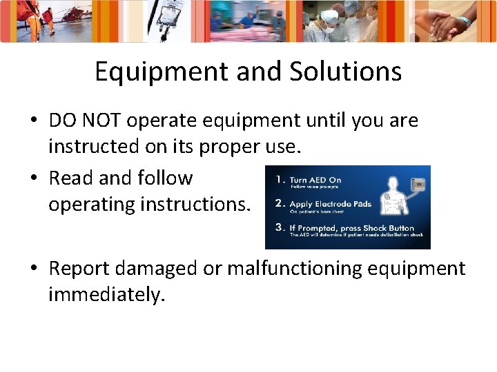 Equipment and Solutions • DO NOT operate equipment until you are instructed on its