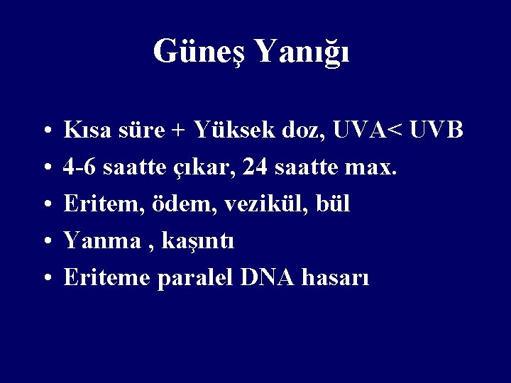 Güneş Yanığı • • • Kısa süre + Yüksek doz, UVA< UVB 4 -6