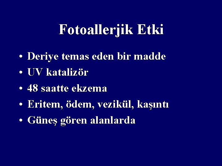 Fotoallerjik Etki • • • Deriye temas eden bir madde UV katalizör 48 saatte