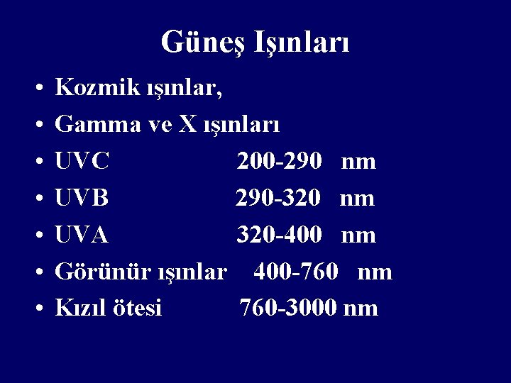 Güneş Işınları • • Kozmik ışınlar, Gamma ve X ışınları UVC 200 -290 nm