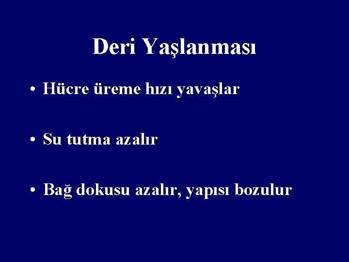 Deri Yaşlanması • Hücre üreme hızı yavaşlar • Su tutma azalır • Bağ dokusu