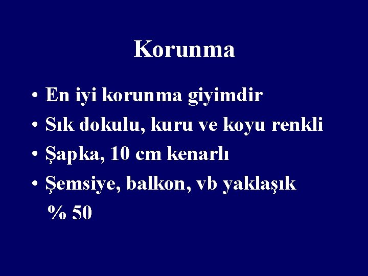 Korunma • • En iyi korunma giyimdir Sık dokulu, kuru ve koyu renkli Şapka,