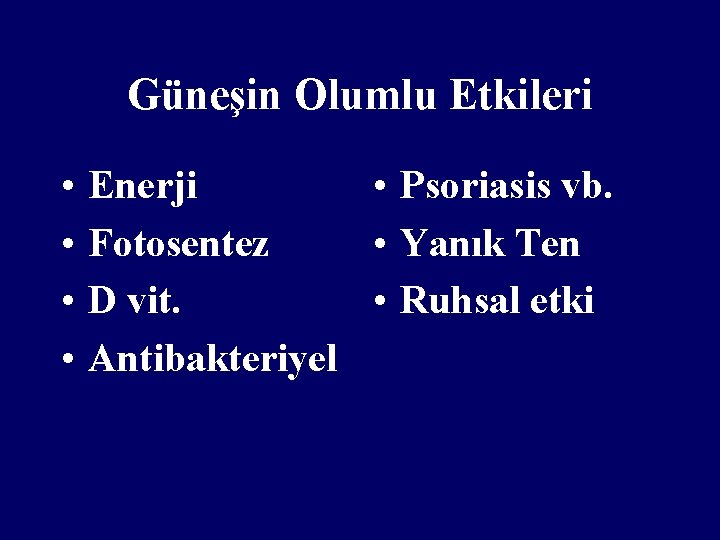 Güneşin Olumlu Etkileri • • Enerji • Psoriasis vb. Fotosentez • Yanık Ten D