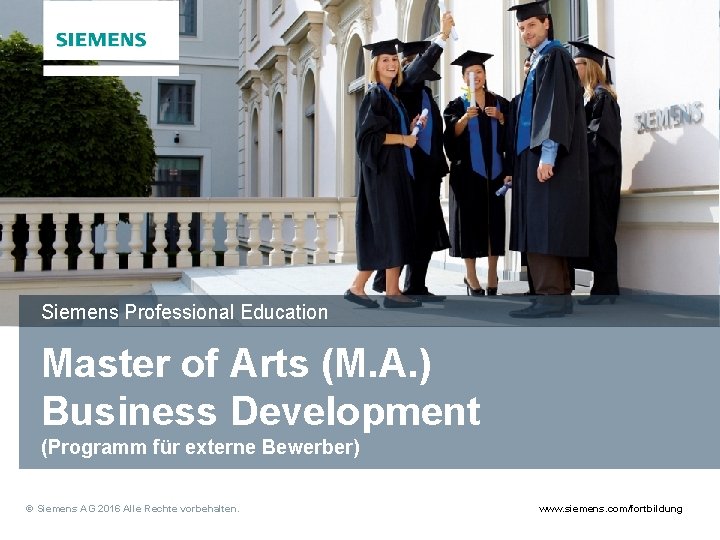 © Siemens AG 2013 Alle Rechte vorbehalten. Siemens Professional Education Master of Arts (M.